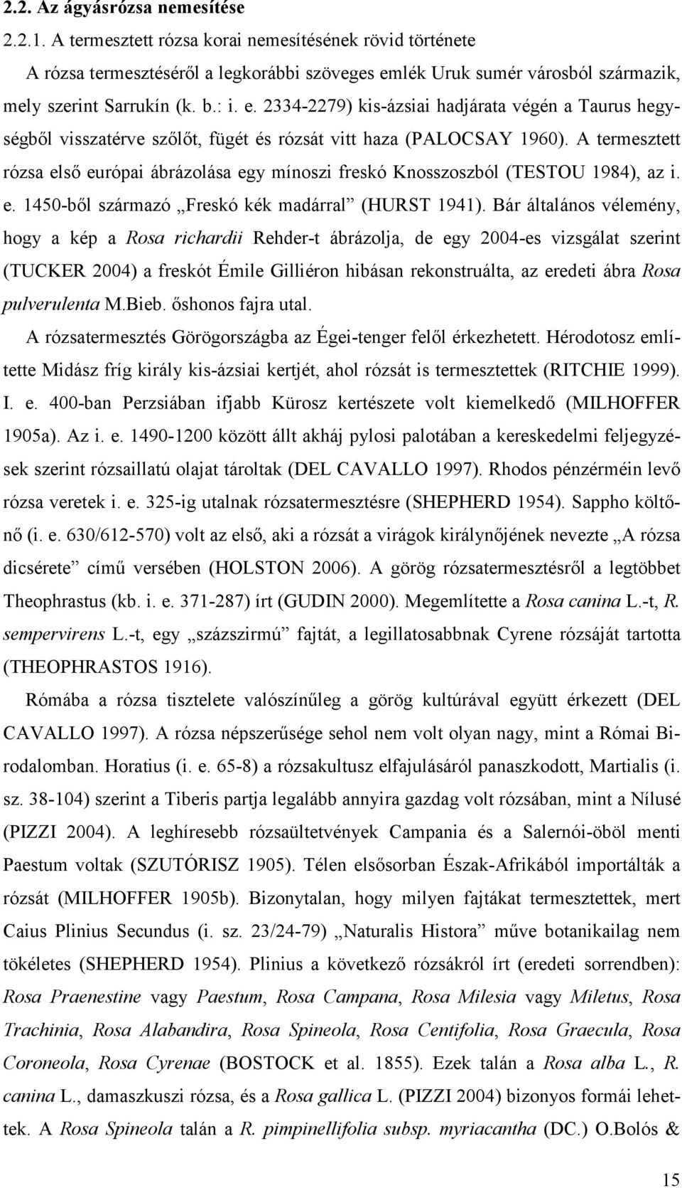 Hd m Md f ky k- k, h ó mk (RITCHIE 1999). I.. 400-bn Pbn fbb Kü k v kmkdő (MILHOFFER 1905). A.. 1490-1200 köö kh py pbn kkdm fyk n óú k (DEL CAVALLO 1997). Rhd pnmn vő ó vk.