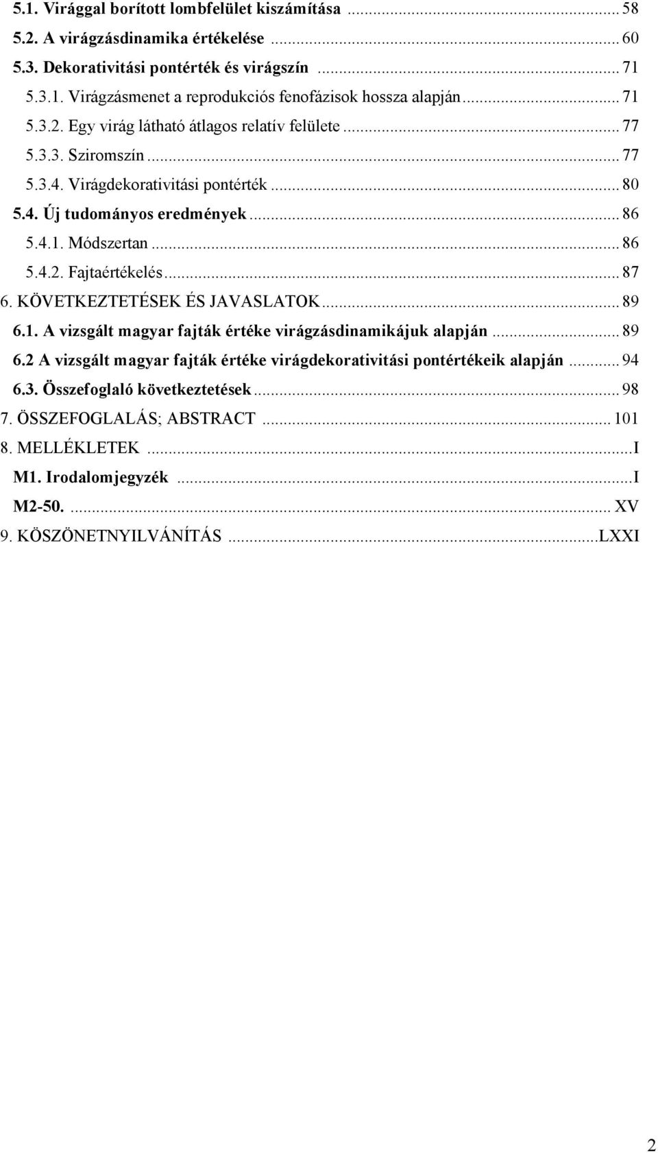KÖVETKEZTETÉSEK ÉS JAVASLATOK... 89 6.1. A v my fk k vdnmkuk pn... 89 6.2 A v my fk k vdkv pnkk pn... 94 6.3.