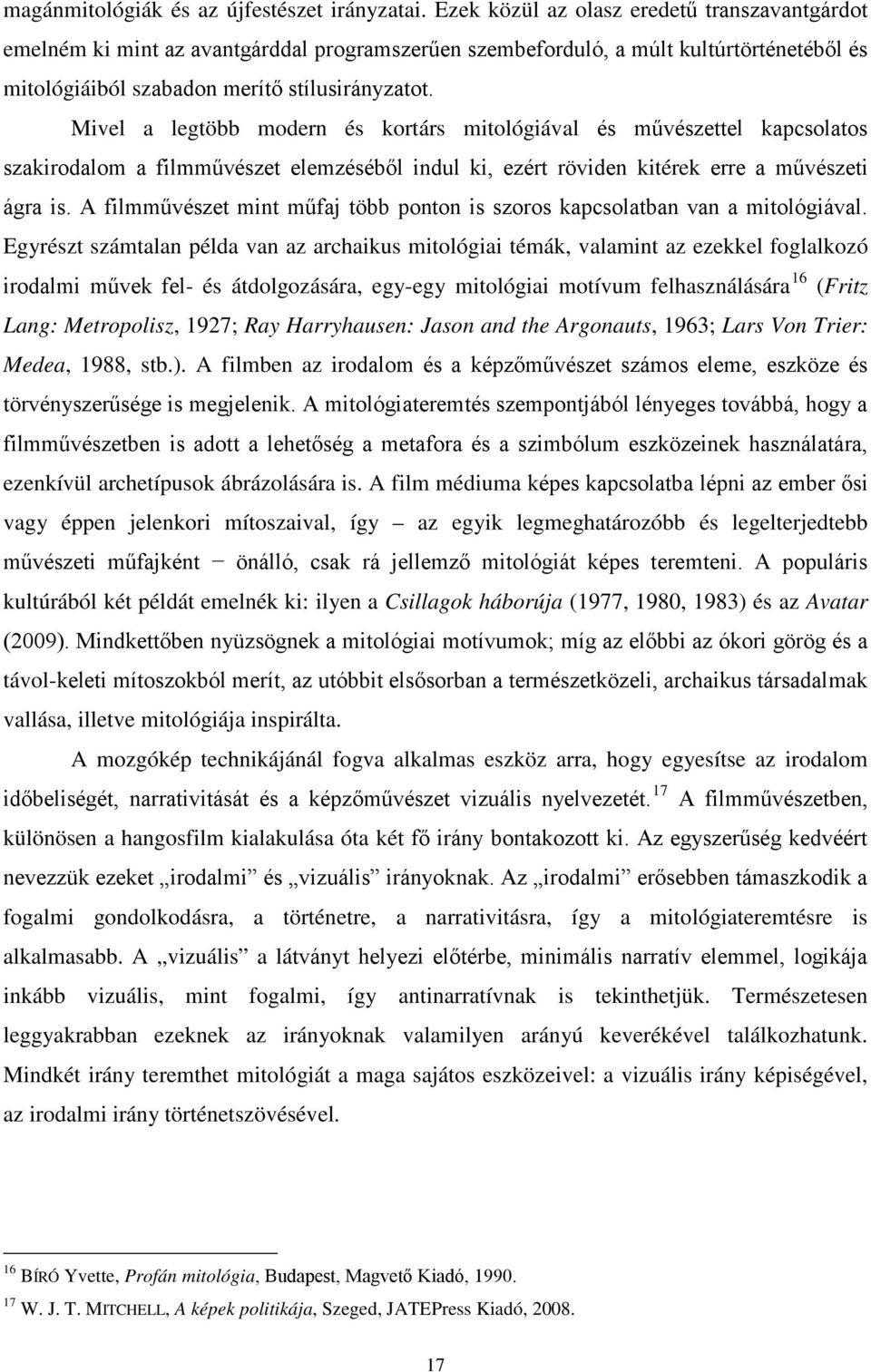 Mivel a legtöbb modern és kortárs mitológiával és művészettel kapcsolatos szakirodalom a filmművészet elemzéséből indul ki, ezért röviden kitérek erre a művészeti ágra is.