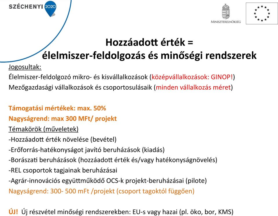 50% Nagyságrend: max 300 MFt/ projekt Témakörök (műveletek) - HozzáadoU érték növelése (bevétel) - Erőforrás- hatékonyságot javító beruházások (kiadás) - Borásza8 beruházások