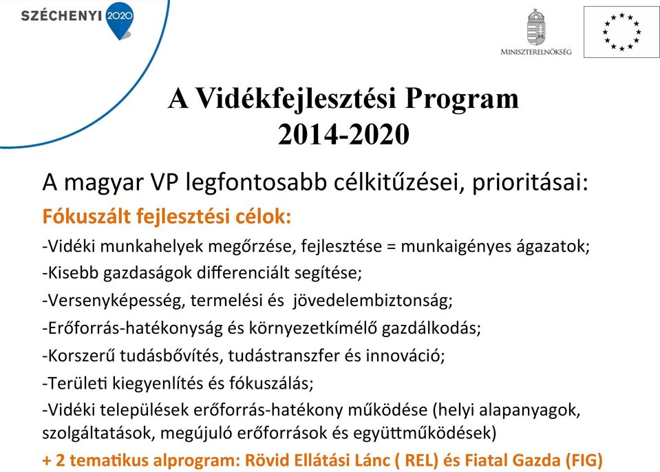 és környezetkímélő gazdálkodás; - Korszerű tudásbővítés, tudástranszfer és innováció; - Terüle8 kiegyenlítés és fókuszálás; - Vidéki települések erőforrás-