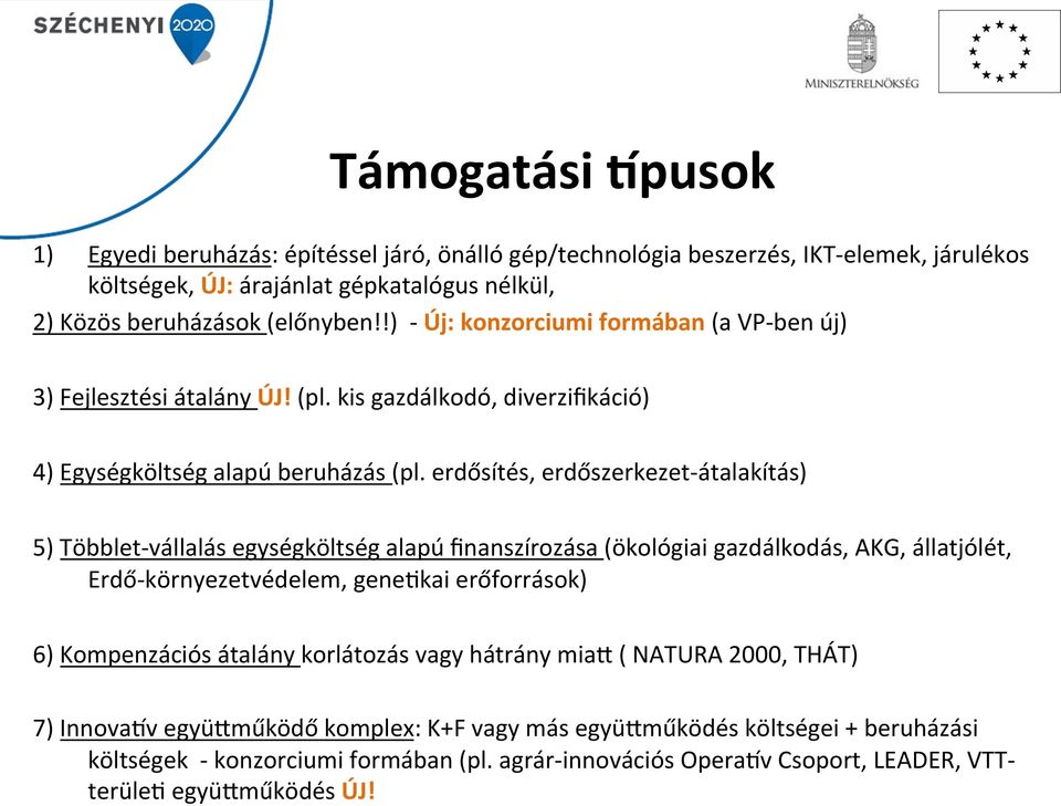 erdősítés, erdőszerkezet- átalakítás) 5) Többlet- vállalás egységköltség alapú finanszírozása (ökológiai gazdálkodás, AKG, állatjólét, Erdő- környezetvédelem, gene8kai erőforrások) 6)