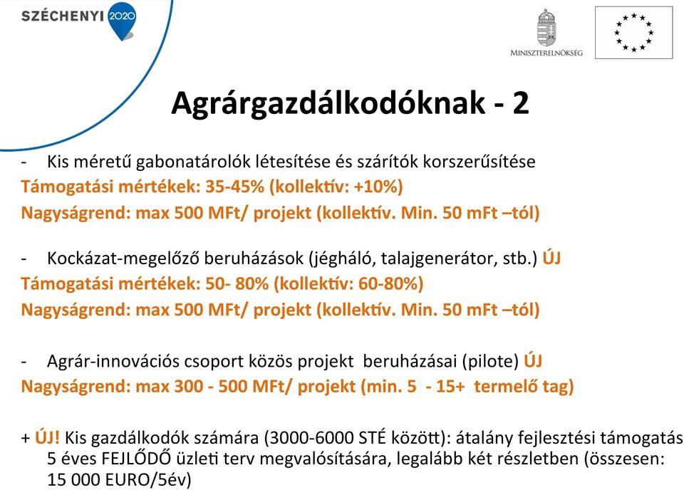 ) ÚJ Támogatási mértékek: 50-80% (kollek]v: 60-80%) Nagyságrend: max 500 MFt/ projekt (kollek]v. Min.