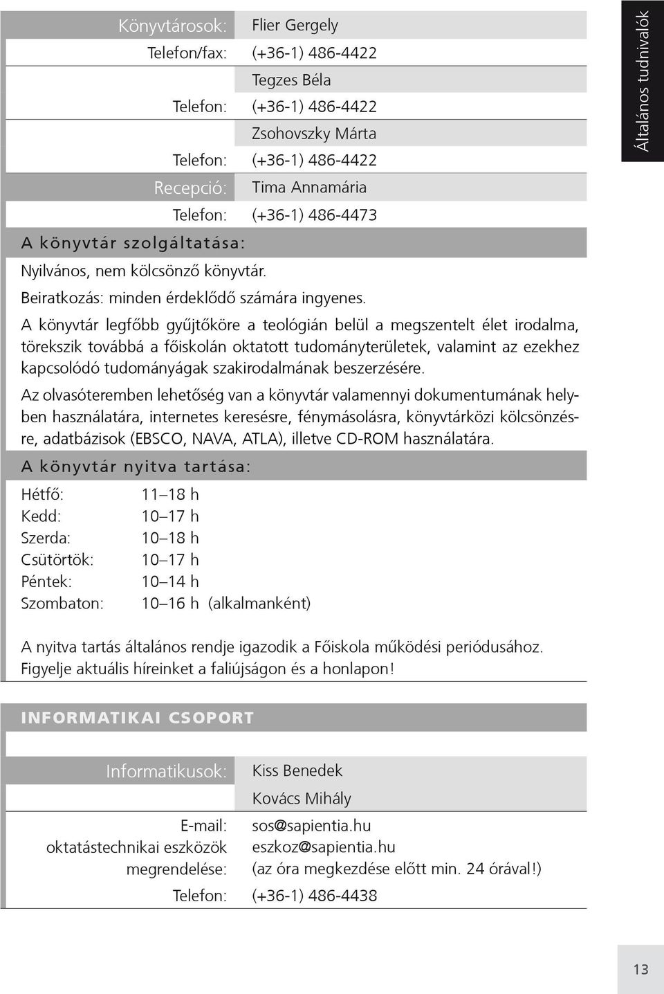 A könyvtár legfőbb gyűjtőköre a teológián belül a megszentelt élet irodalma, törekszik továbbá a főiskolán oktatott tudományterületek, valamint az ezekhez kapcsolódó tudományágak szakirodalmának