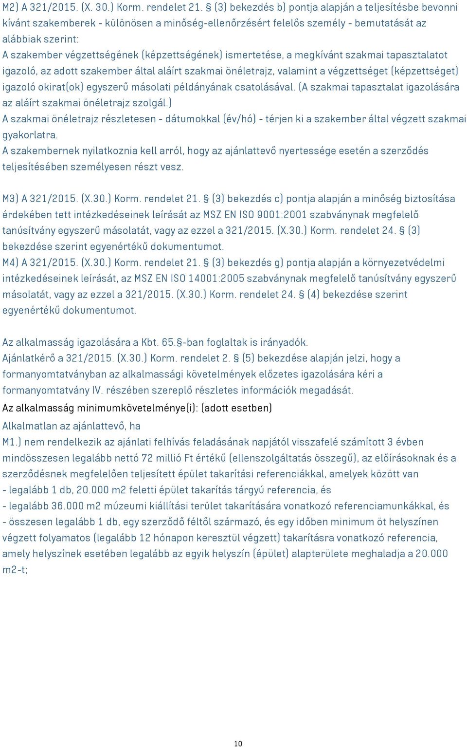 (képzettségének) ismertetése, a megkívánt szakmai tapasztalatot igazoló, az adott szakember által aláírt szakmai önéletrajz, valamint a végzettséget (képzettséget) igazoló okirat(ok) egyszerű