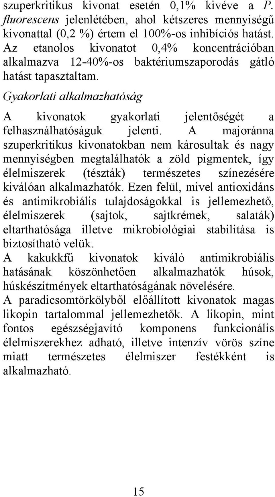 Gyakorlati alkalmazhatóság A kivonatok gyakorlati jelentőségét a felhasználhatóságuk jelenti.