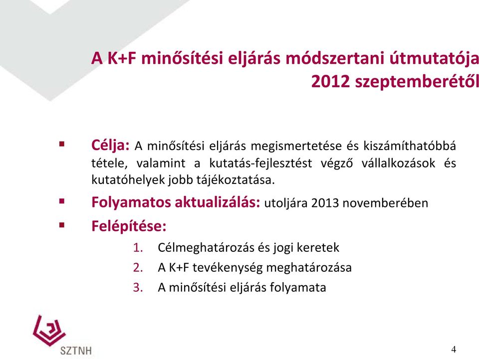 kutatóhelyek jobb tájékoztatása. Folyamatos aktualizálás: utoljára 2013 novemberében Felépítése: 1.