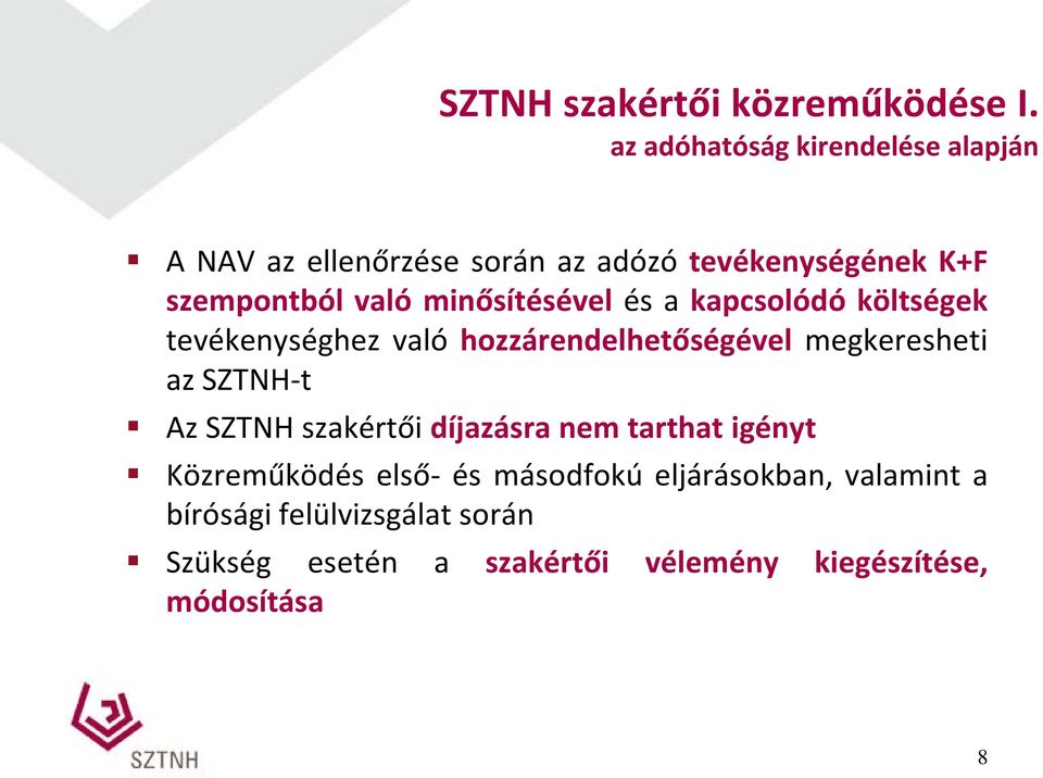 minősítésével és a kapcsolódó költségek tevékenységhez való hozzárendelhetőségével megkeresheti az SZTNH-t Az