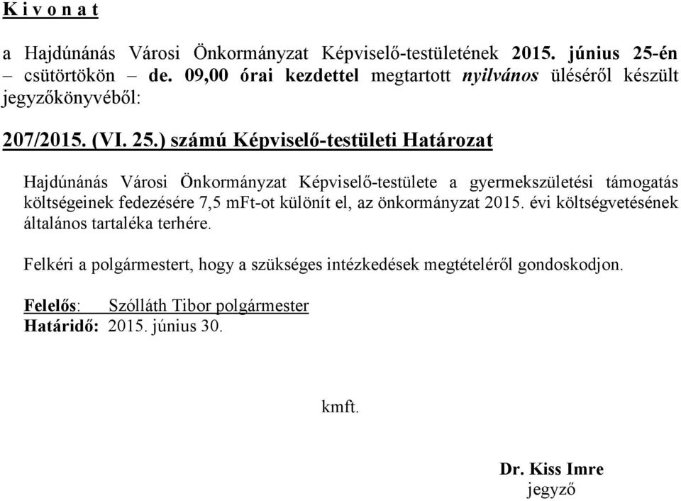 gyermekszületési támogatás költségeinek fedezésére 7,5 mft-ot különít el, az önkormányzat