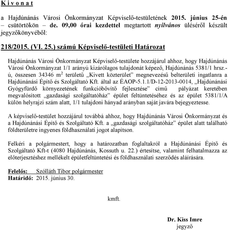 5381/1 hrsz.- ú, összesen 34346 m 2 területű Kivett közterület megnevezésű belterületi ingatlanra a Hajdúnánási Építő és Szolgáltató Kft. által az ÉAOP-5.1.1/D-12-2013-0014, Hajdúnánási Gyógyfürdő