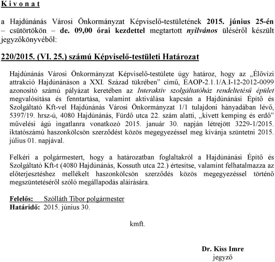 I-12-2012-0099 azonosító számú pályázat keretében az Interaktív szolgáltatóház rendeltetésű épület megvalósítása és fenntartása, valamint aktiválása kapcsán a Hajdúnánási Építő és Szolgáltató Kft-vel