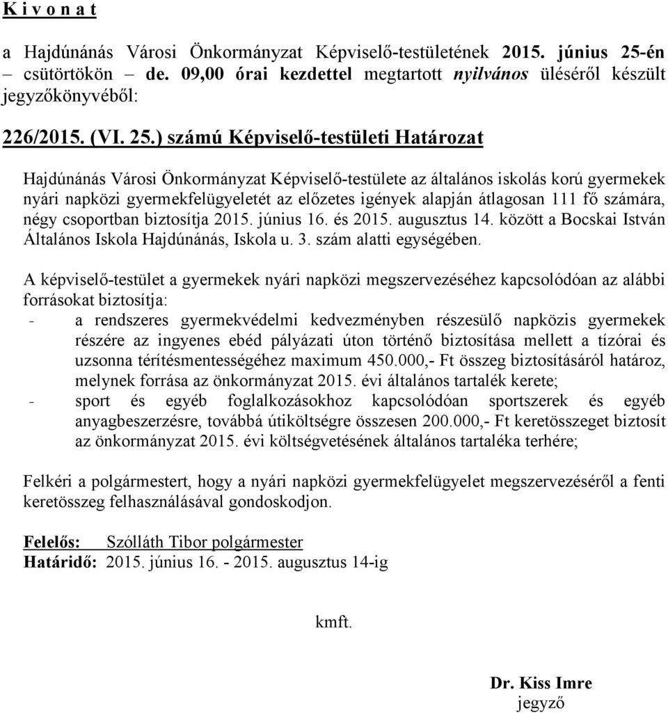 111 fő számára, négy csoportban biztosítja 2015. június 16. és 2015. augusztus 14. között a Bocskai István Általános Iskola Hajdúnánás, Iskola u. 3. szám alatti egységében.