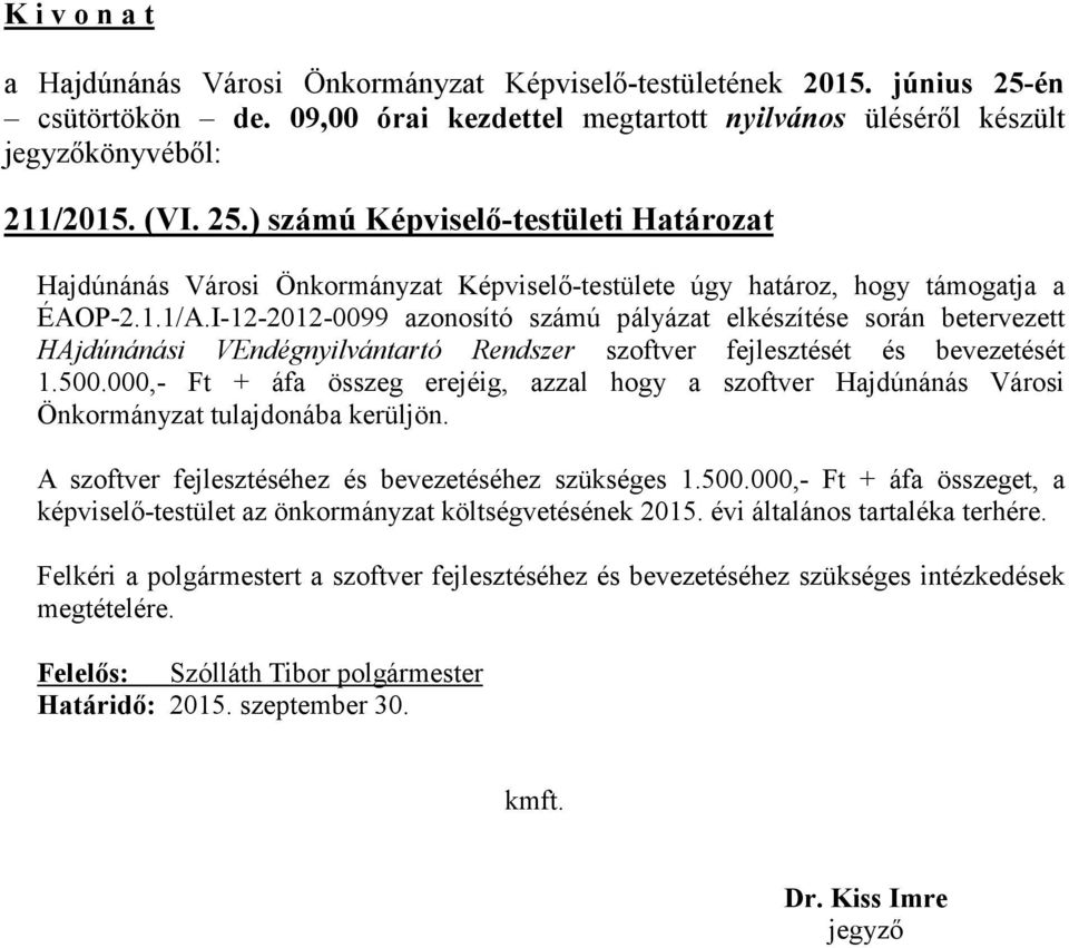 000,- Ft + áfa összeg erejéig, azzal hogy a szoftver Hajdúnánás Városi Önkormányzat tulajdonába kerüljön. A szoftver fejlesztéséhez és bevezetéséhez szükséges 1.500.