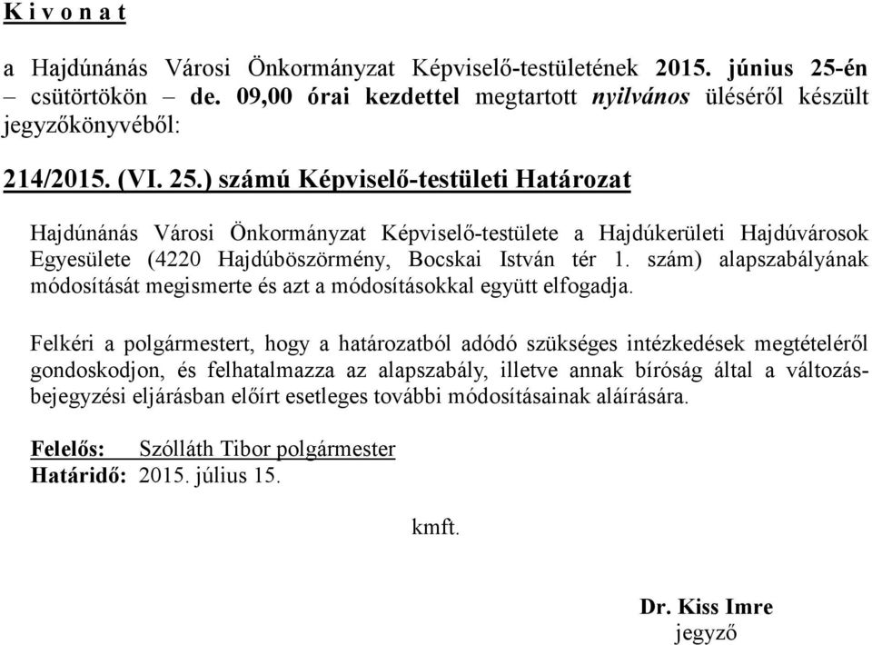 Hajdúböszörmény, Bocskai István tér 1. szám) alapszabályának módosítását megismerte és azt a módosításokkal együtt elfogadja.