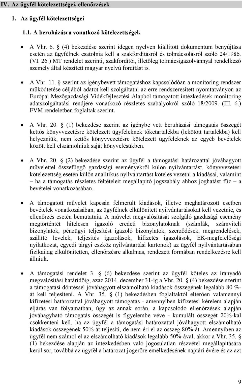 ) MT rendelet szerinti, szakfordítói, illetőleg tolmácsigazolvánnyal rendelkező személy által készített magyar nyelvű fordítást is. A Vhr. 11.