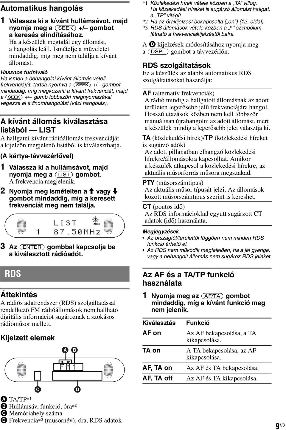 Hasznos tudnivaló Ha ismeri a behangolni kívánt állomás vételi frekvenciáját, tartsa nyomva a (SEEK) +/ gombot mindaddig, míg megközelíti a kívánt frekvenciát, majd a (SEEK) +/ gomb többszöri