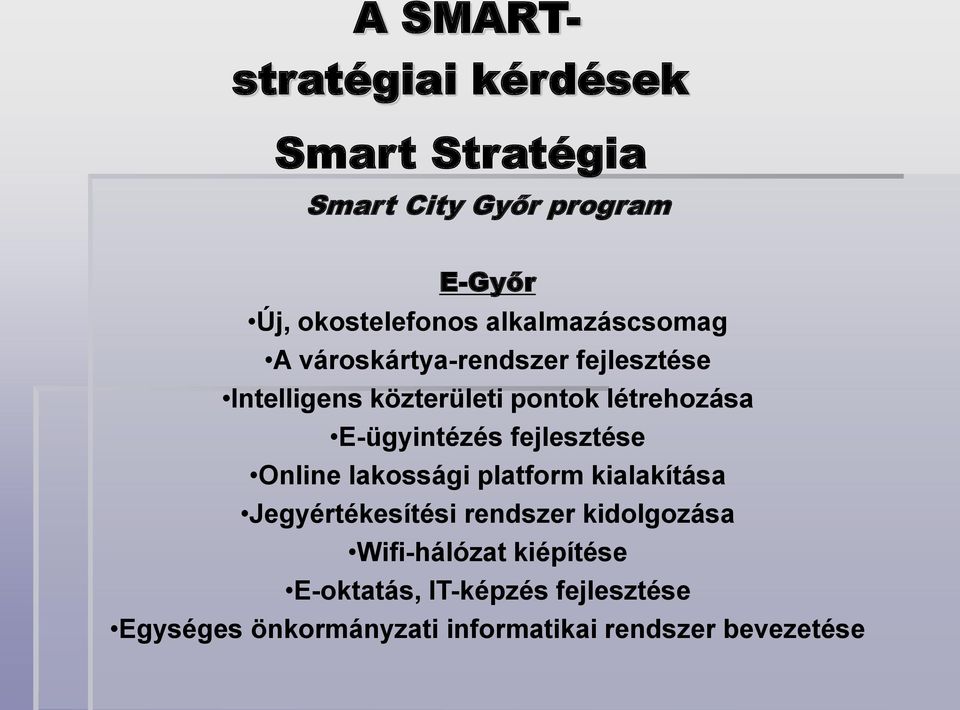 lakossági platform kialakítása Jegyértékesítési rendszer kidolgozása Wifi-hálózat