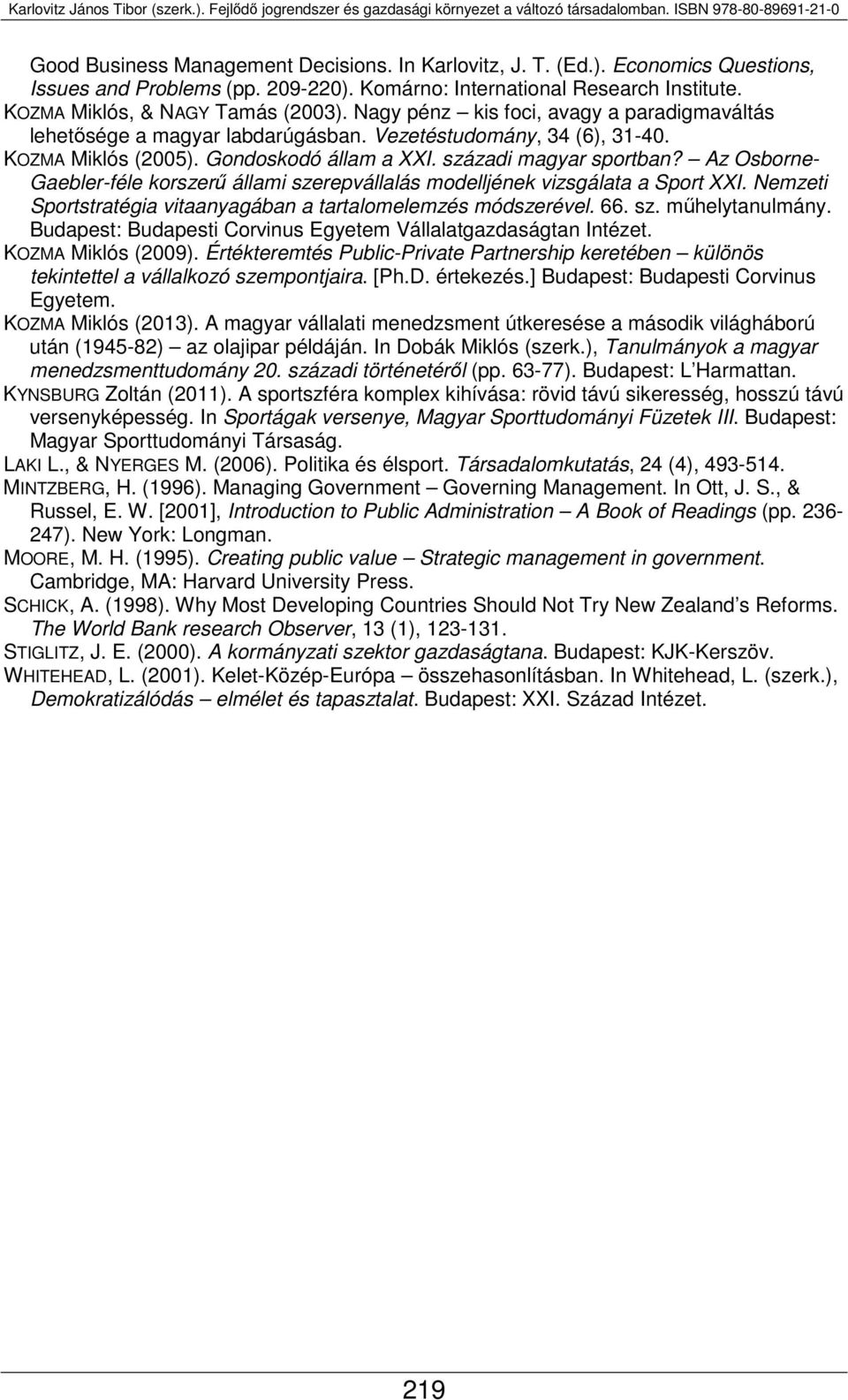 Az Osborne- Gaebler-féle korszerű állami szerepvállalás modelljének vizsgálata a Sport XXI. Nemzeti Sportstratégia vitaanyagában a tartalomelemzés módszerével. 66. sz. műhelytanulmány.