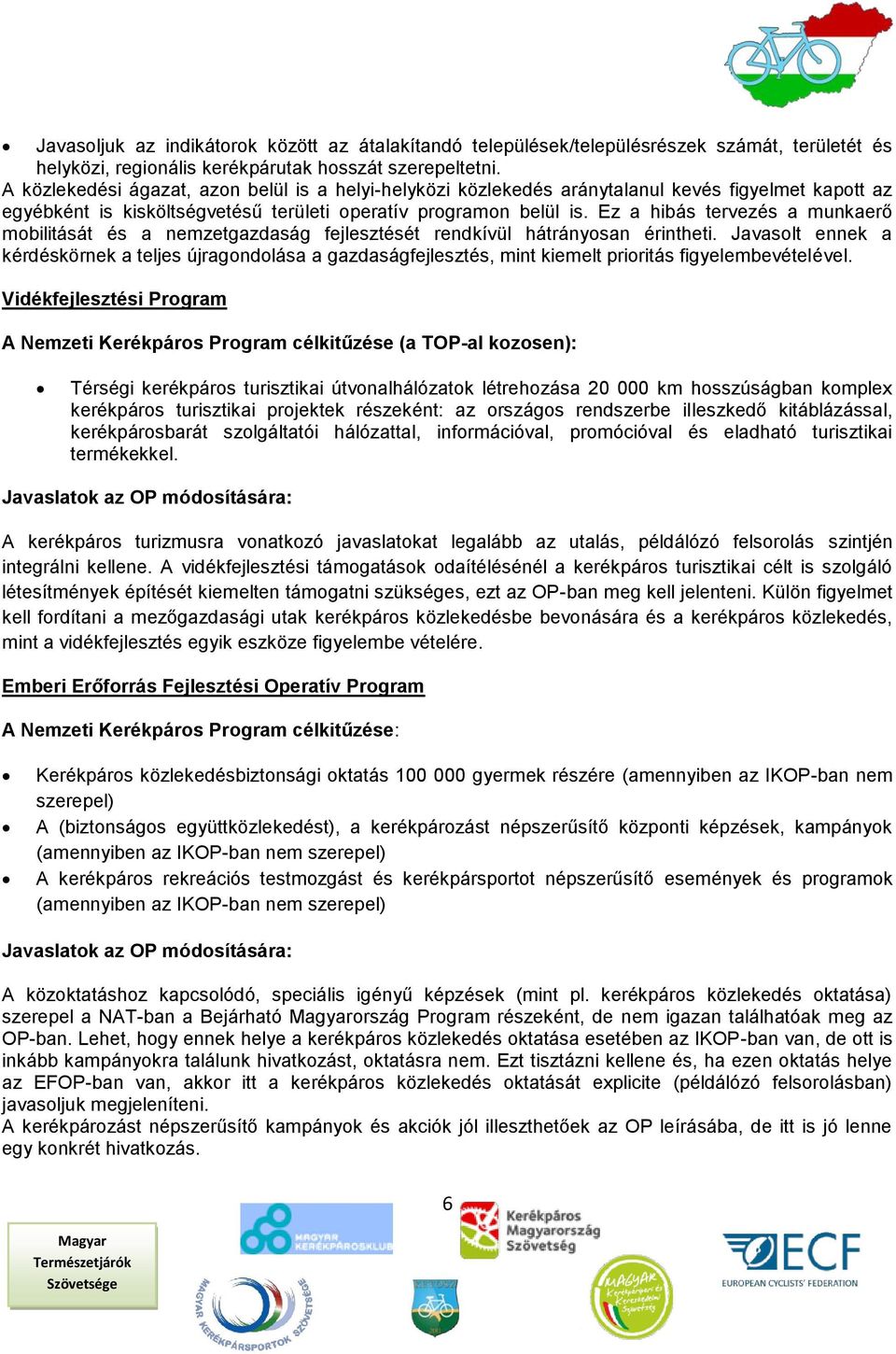 Ez a hibás tervezés a munkaerő mobilitását és a nemzetgazdaság fejlesztését rendkívül hátrányosan érintheti.