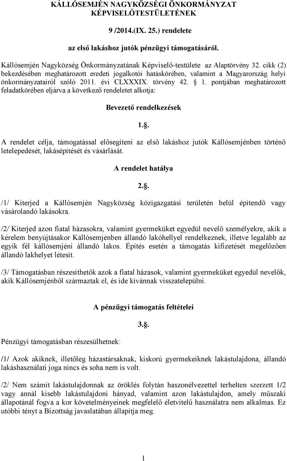 cikk (2) bekezdésében meghatározott eredeti jogalkotói hatáskörében, valamint a Magyarország helyi önkormányzatairól szóló 2011. évi CLXXXIX. törvény 42. 1.
