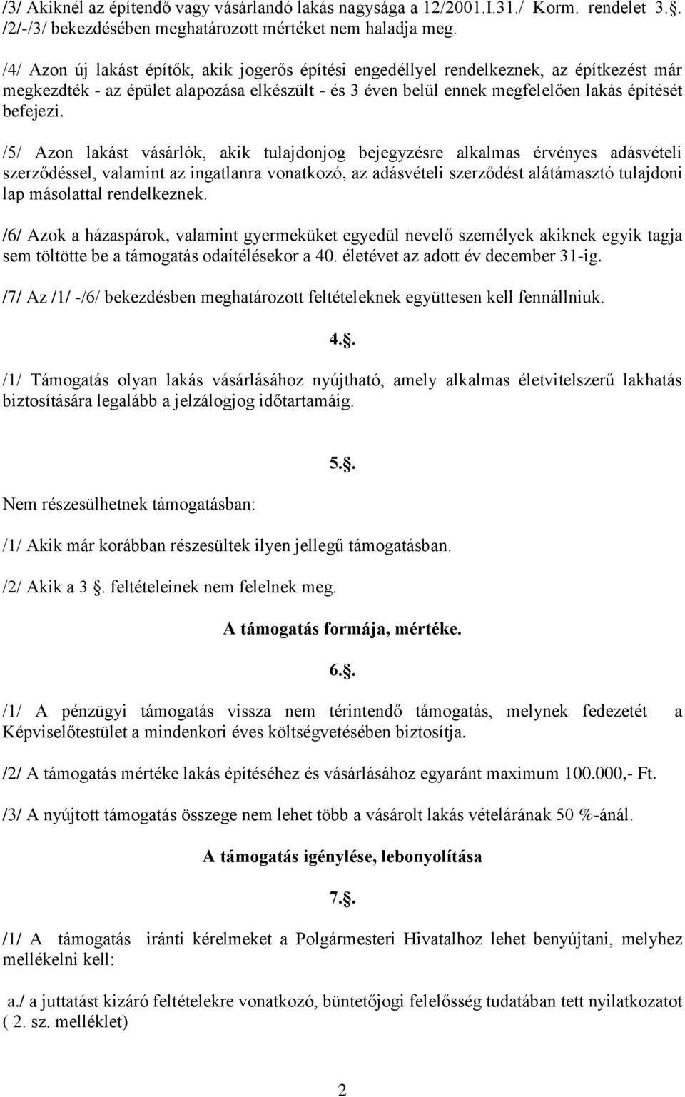 /5/ Azon lakást vásárlók, akik tulajdonjog bejegyzésre alkalmas érvényes adásvételi szerződéssel, valamint az ingatlanra vonatkozó, az adásvételi szerződést alátámasztó tulajdoni lap másolattal