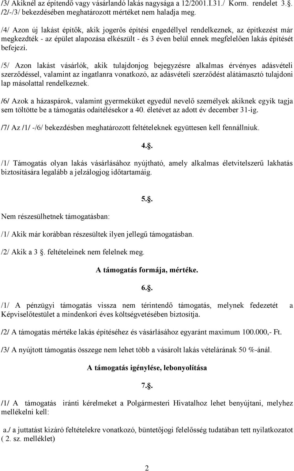 /5/ Azon lakást vásárlók, akik tulajdonjog bejegyzésre alkalmas érvényes adásvételi szerződéssel, valamint az ingatlanra vonatkozó, az adásvételi szerződést alátámasztó tulajdoni lap másolattal