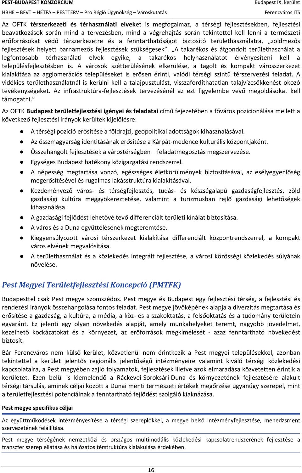 A takarékos és átgondolt területhasználat a legfontosabb térhasználati elvek egyike, a takarékos helyhasználatot érvényesíteni kell a településfejlesztésben is.