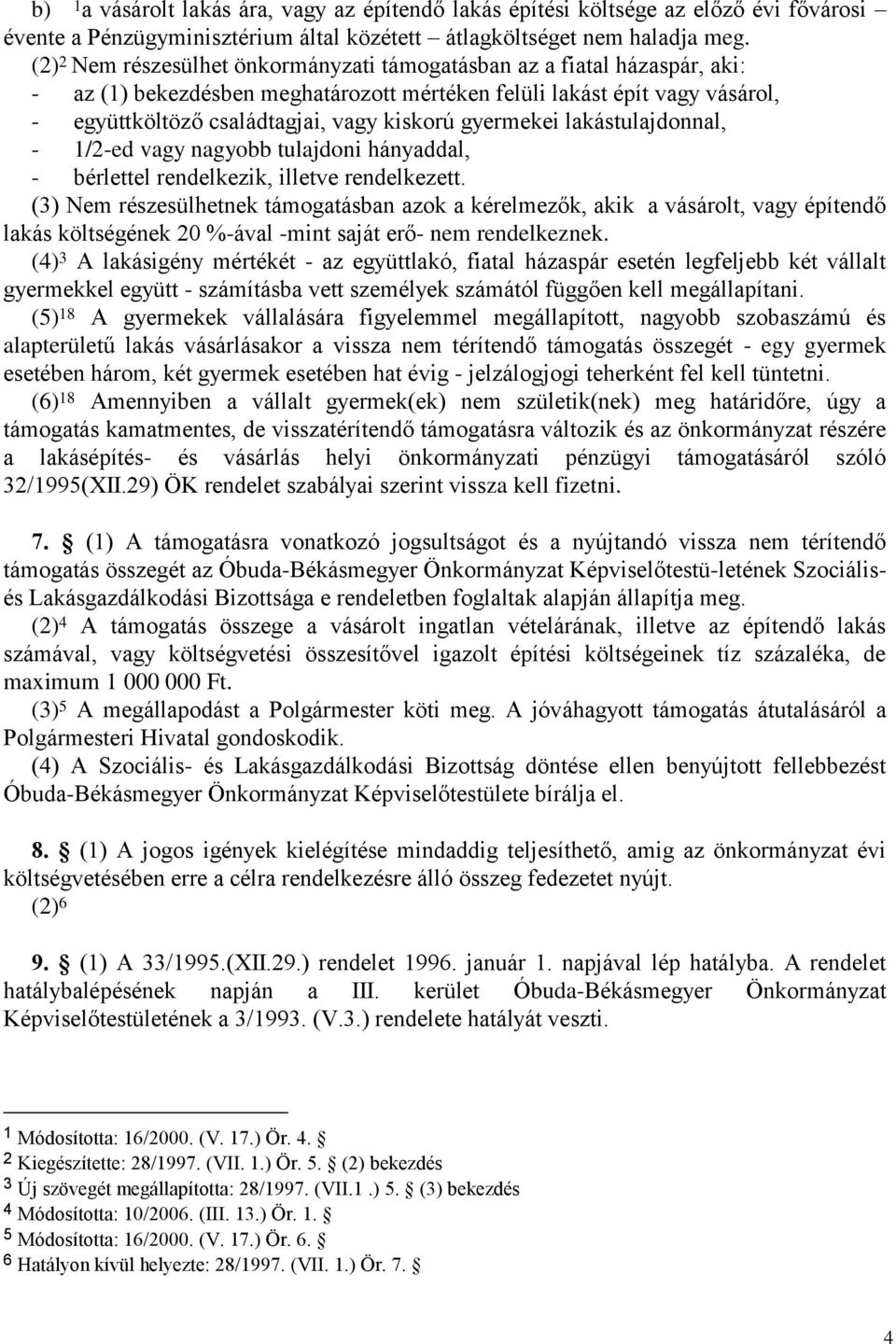 gyermekei lakástulajdonnal, - 1/2-ed vagy nagyobb tulajdoni hányaddal, - bérlettel rendelkezik, illetve rendelkezett.