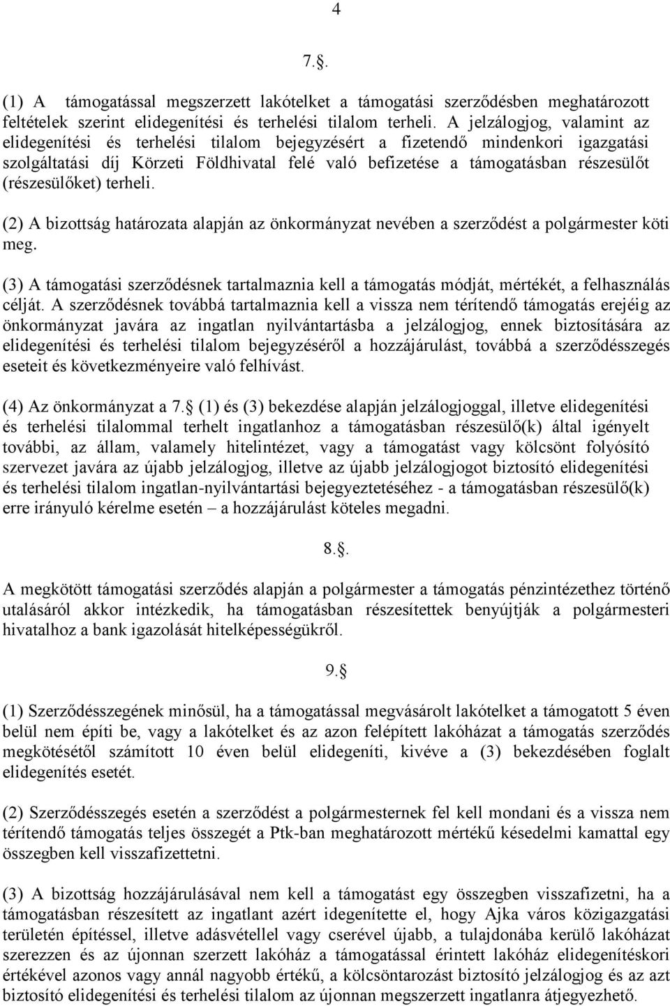 (részesülőket) terheli. (2) A bizottság határozata alapján az önkormányzat nevében a szerződést a polgármester köti meg.