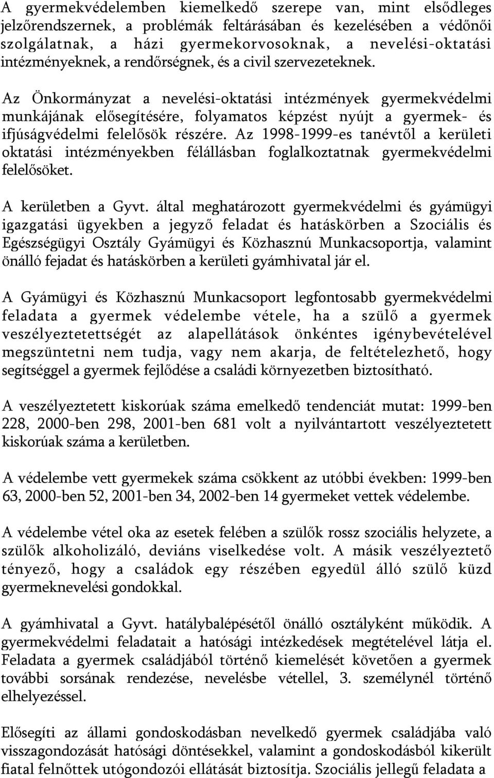 Az Önkormányzat a nevelési-oktatási intézmények gyermekvédelmi munkájának elősegítésére, folyamatos képzést nyújt a gyermek- és ifjúságvédelmi felelősök részére.