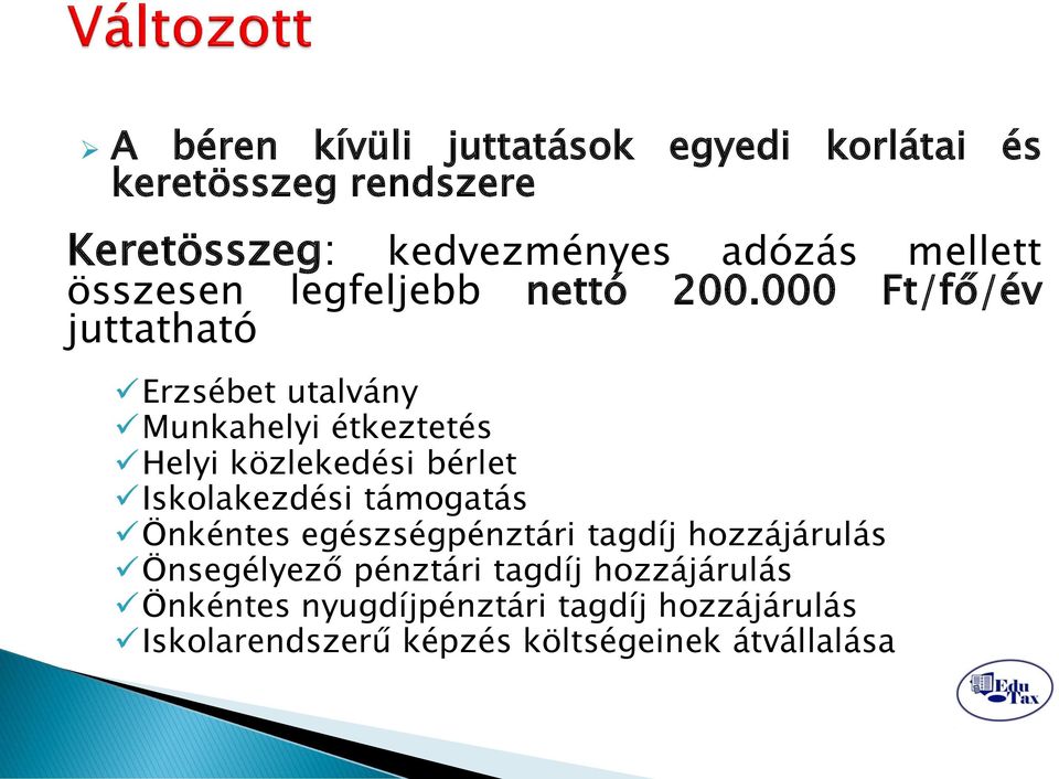 000 Ft/fő/év juttatható Erzsébet utalvány Munkahelyi étkeztetés Helyi közlekedési bérlet Iskolakezdési