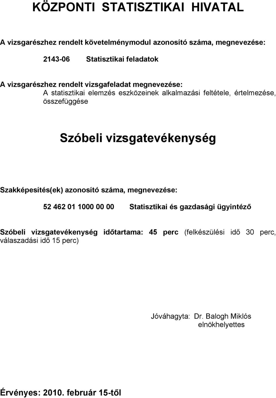 vizsgatevékenység Szakképesítés(ek) azonosító száma, megnevezése: 52 462 01 1000 00 00 Statisztikai és gazdasági ügyintéző Szóbeli