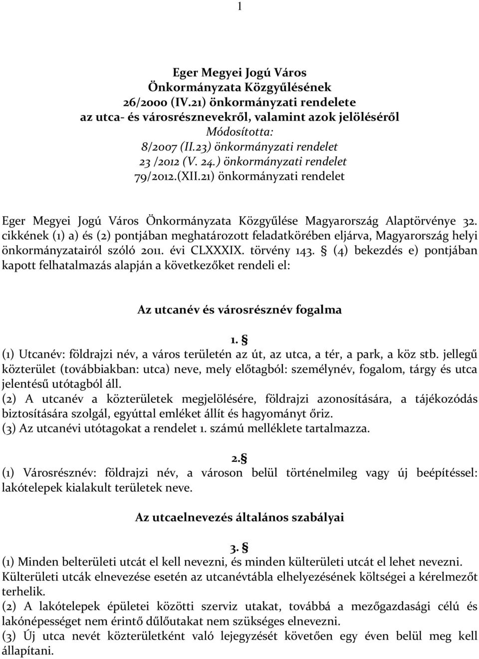 cikkének (1) a) és (2) pontjában meghatározott feladatkörében eljárva, Magyarország helyi önkormányzatairól szóló 2011. évi CLXXXIX. törvény 143.