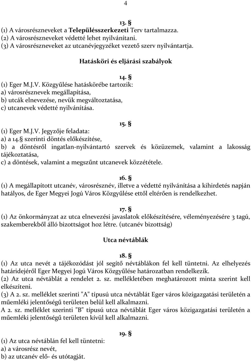 (1) Eger M.J.V. Jegyzője feladata: a) a 14.