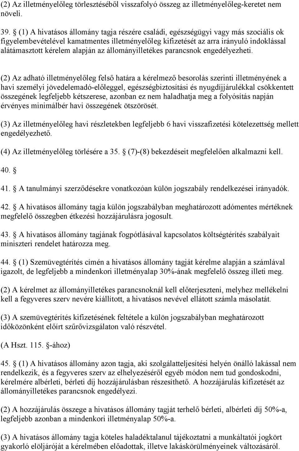 alapján az állományilletékes parancsnok engedélyezheti.