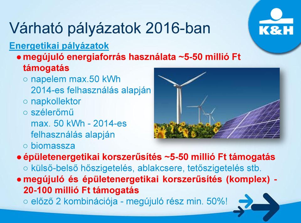 50 kwh - 2014-es felhasználás alapján biomassza épületenergetikai korszerűsítés ~5-50 millió Ft támogatás külső-belső