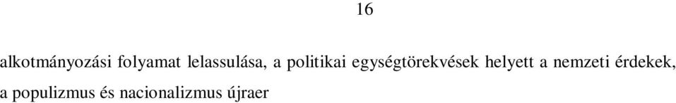 Az ellenkez várakozásokkal szemben, a poszt-bipoláris, multipoláris világ a szerz szerint nem bizonyult sem harmonikusnak, sem kiegyensúlyozottnak.