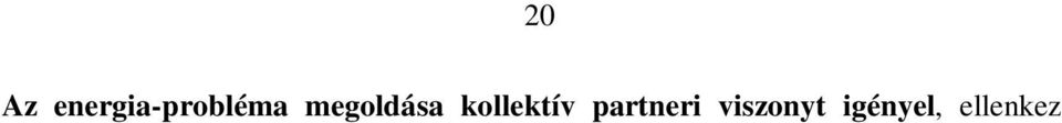 Jó hír, hogy az Egyesült Államok és Kína tárgyalásokat kezdett a hosszú távú partnerségr l az energiapolitikában, és az Európai Unió és Kína is tett közös er feszítéseket a tengerentúli