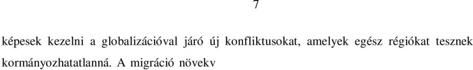 Megváltozik a háború természete is: az államok közötti nagy fegyveres konfliktusok helyét az úgynevezett alacsony intenzitású konfliktusok sokasága váltja fel, amelyek faji és kulturális ütköz