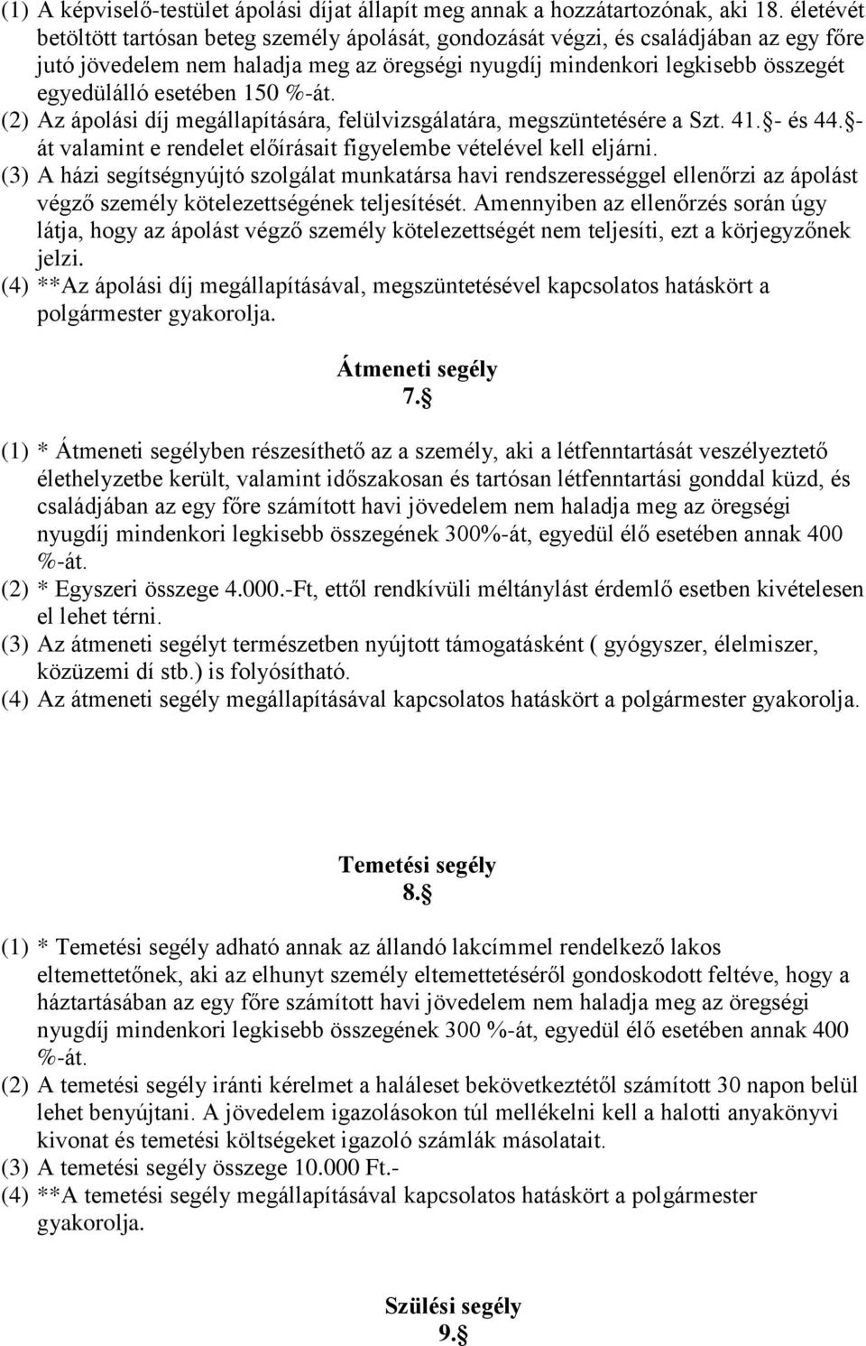 150 %-át. (2) Az ápolási díj megállapítására, felülvizsgálatára, megszüntetésére a Szt. 41. - és 44. - át valamint e rendelet előírásait figyelembe vételével kell eljárni.