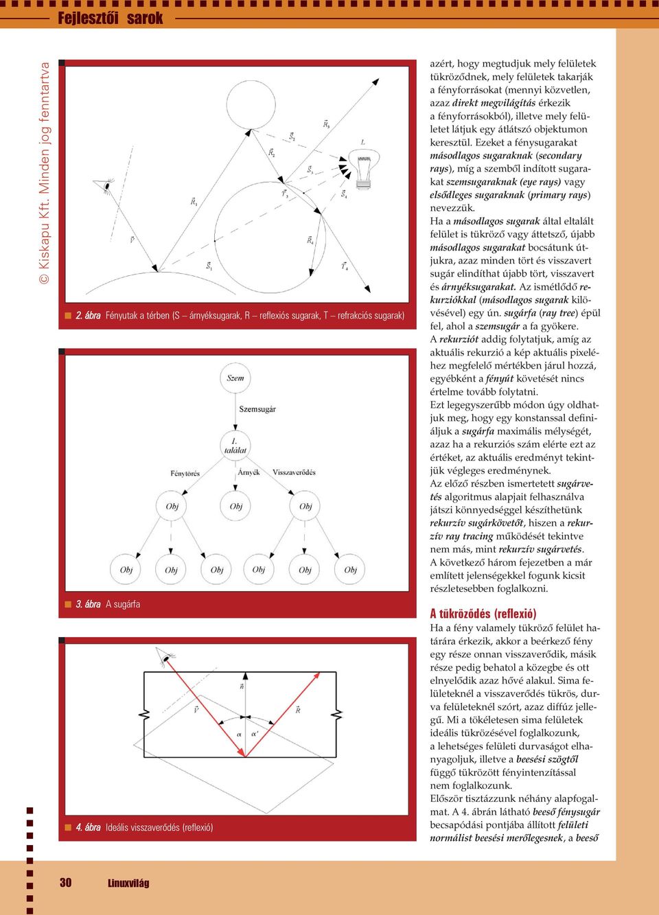 fényforrásokból), illetve mely felületet látjuk egy átlátszó objektumon keresztül.