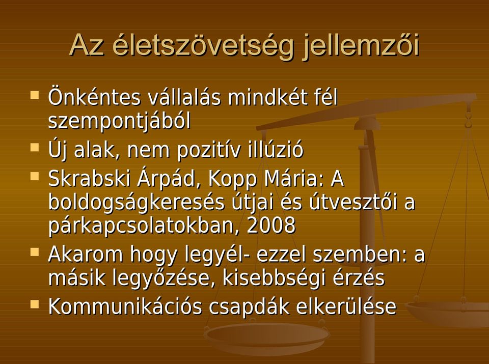 útjai és útvesztői a párkapcsolatokban, 2008 Akarom hogy legyél- ezzel