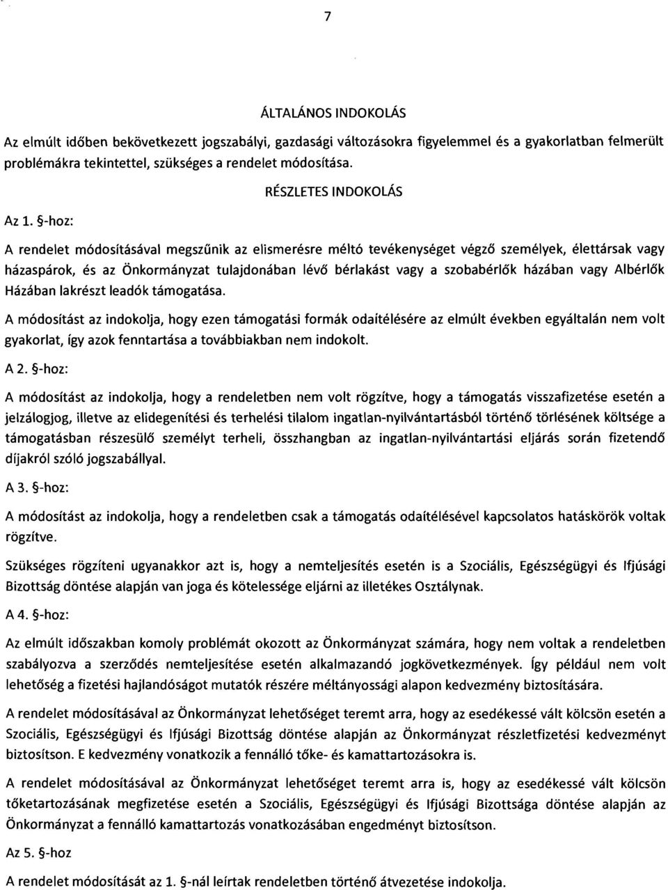 -hoz: A rendelet módosításával megszünik az elismerésre méltó tevékenységet végző személyek, élettársak vagy házaspárok, és az Önkormányzat tulajdonában lévő bérlakást vagy a szobabérlők házában vagy