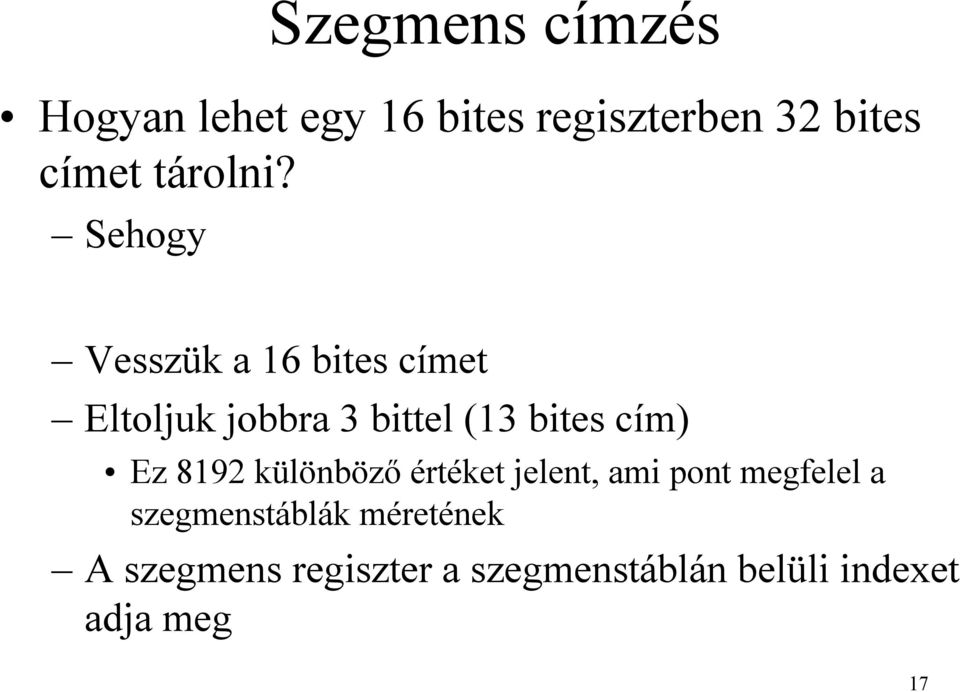 Sehogy Vesszük a 16 bites címet Eltoljuk jobbra 3 bittel (13 bites cím)