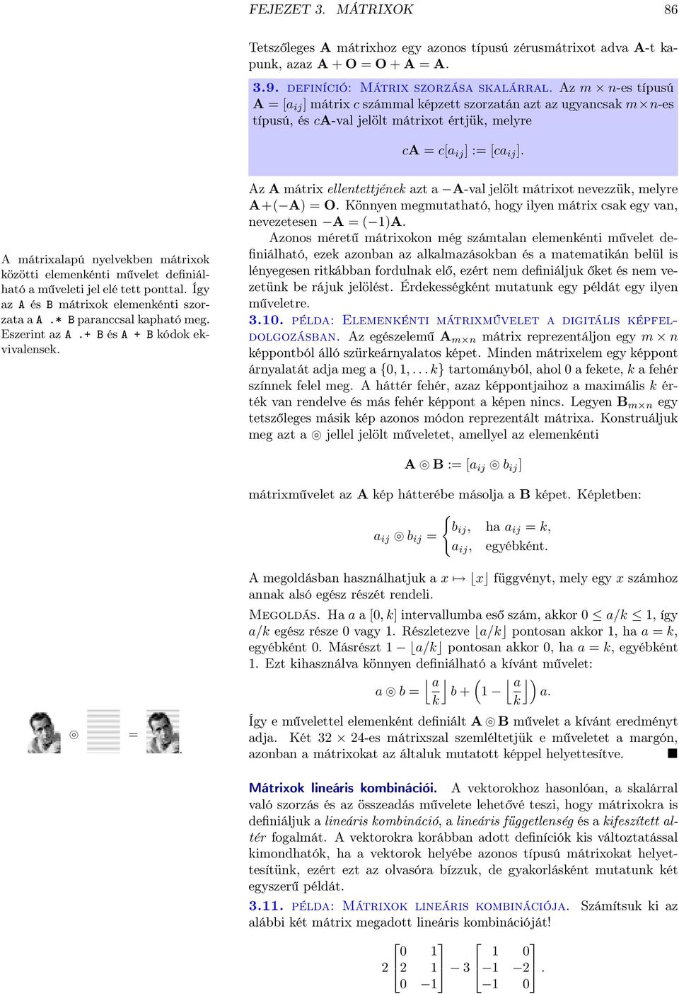 jel elé tett ponttal Így az A és B mátrixok elemenkénti szorzata a A * B paranccsal kapható meg Eszerint az A + B és A + B kódok ekvivalensek Az A mátrix ellentettjének azt a A-val jelölt mátrixot