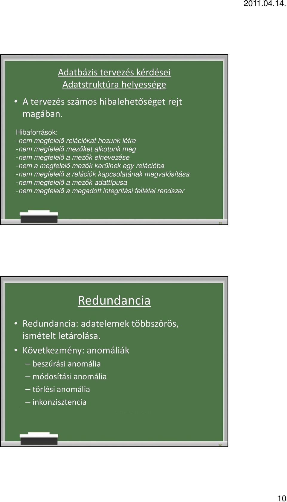 kerülnek egy relációba -nem megfelelő a relációk kapcsolatának megvalósítása -nem megfelelő a mezők adattípusa -nem megfelelő a megadott