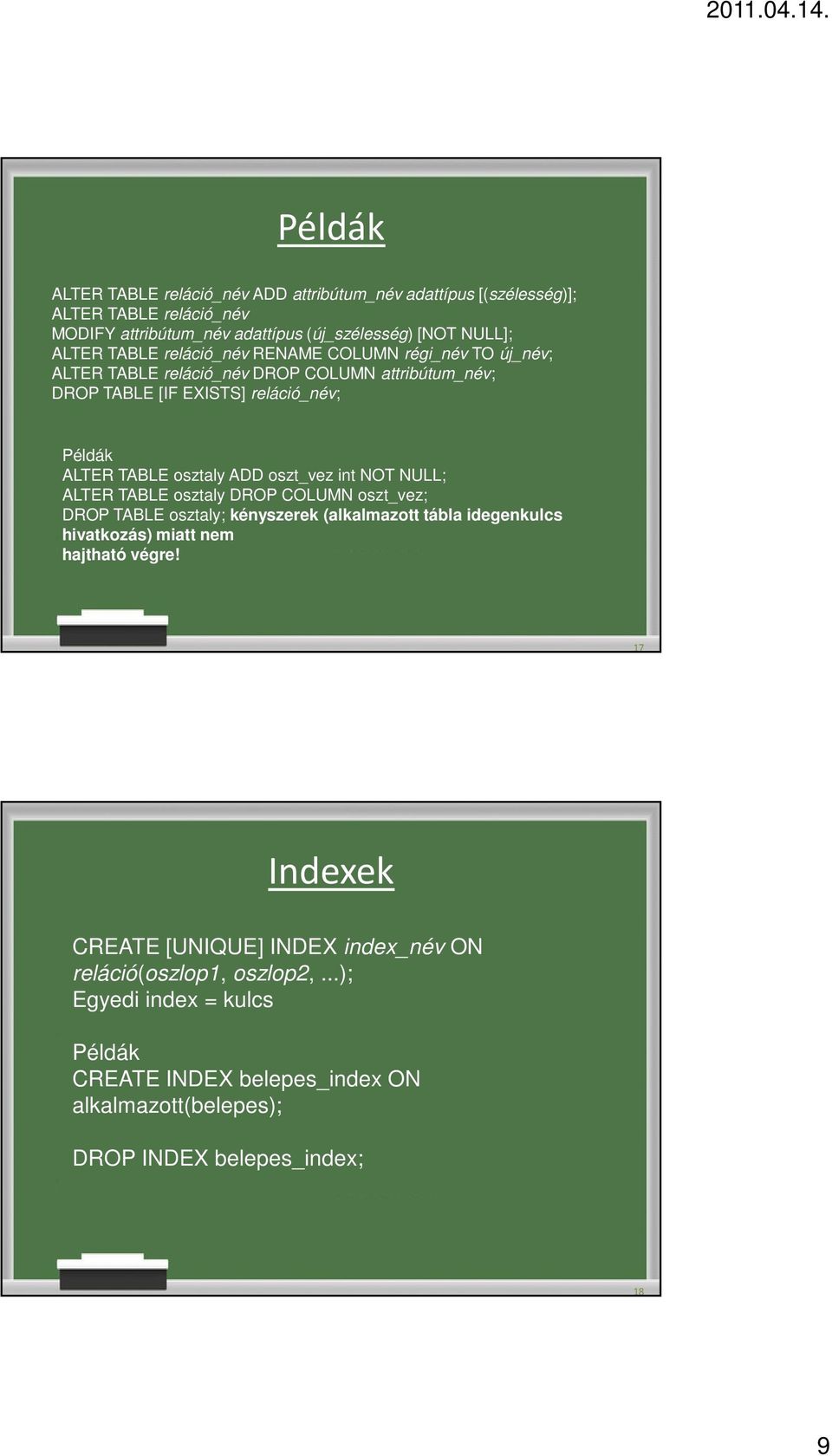 oszt_vez int NOT NULL; ALTER TABLE osztaly DROP COLUMN oszt_vez; DROP TABLE osztaly; kényszerek (alkalmazott tábla idegenkulcs hivatkozás) miatt nem hajtható végre!