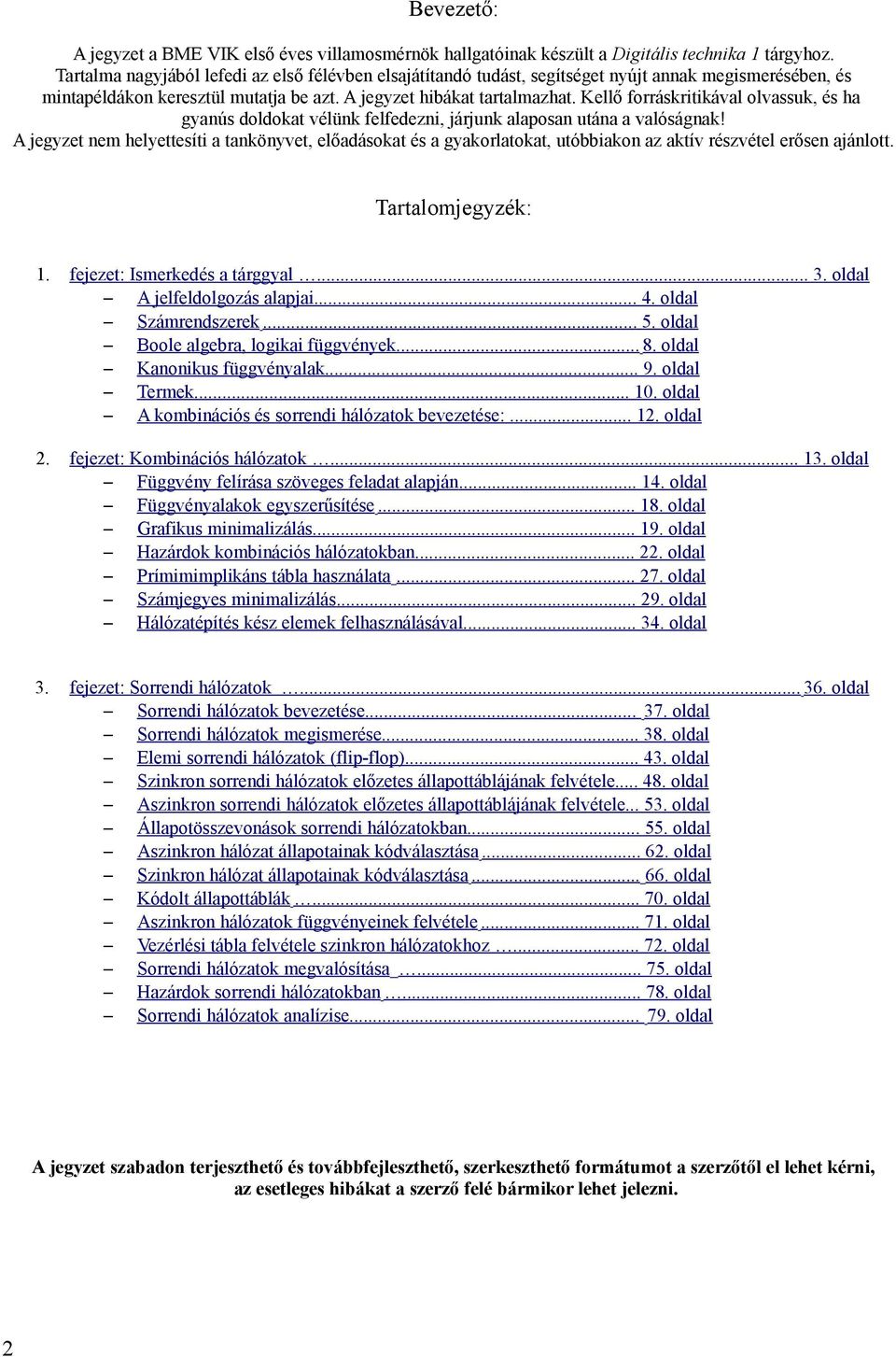 Kellő forráskritikával olvassuk, és ha gyanús doldokat vélünk felfedezni, járjunk alaposan utána a valóságnak!