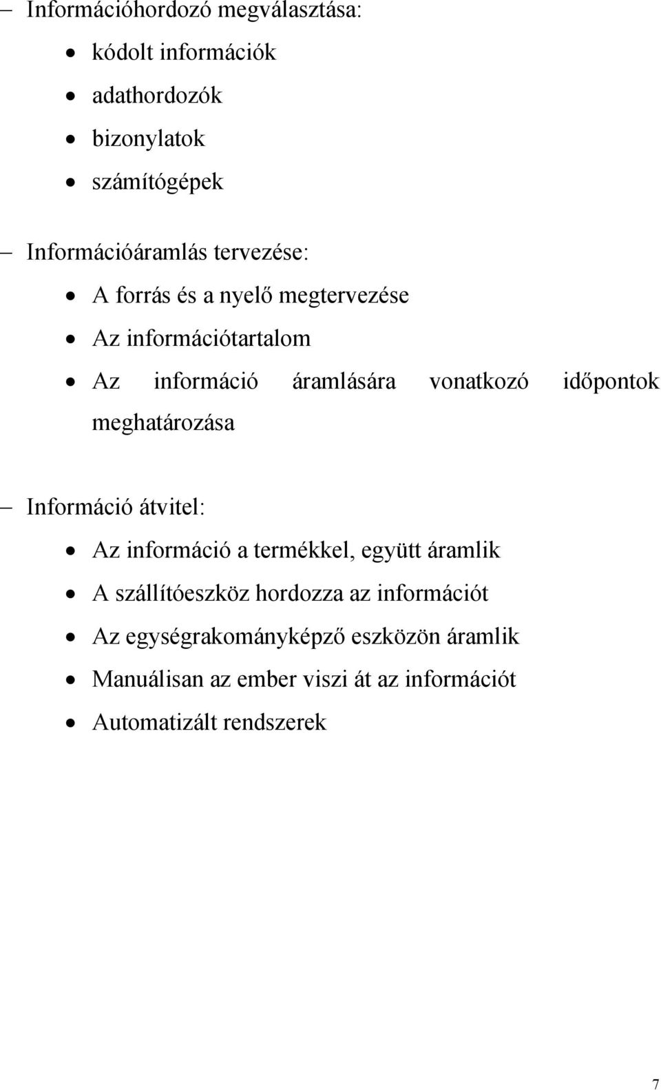 időpontok Információ átvitel: Az információ a termékkel, együtt áramlik A szállítóeszköz hordozza az