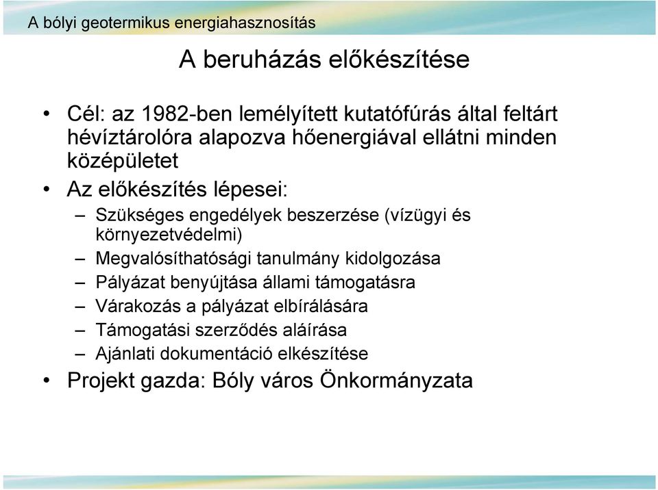 (vízügyi és környezetvédelmi) Megvalósíthatósági tanulmány kidolgozása Pályázat benyújtása állami támogatásra Várakozás a